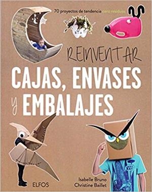 REINVENTAR CAJAS,ENVASES Y EMBALAJES | 9788416965380 | BRUNO,ISABEL/BAILLET,CHRISTINE | Libreria Geli - Librería Online de Girona - Comprar libros en catalán y castellano