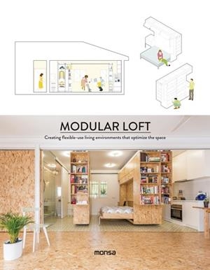MODULAR LOFT.CREATING FLEXIBLE-USE LIVING ENVIRONMENTS THAT OPTIMIZE THE SPACE | 9788416500567 | Llibreria Geli - Llibreria Online de Girona - Comprar llibres en català i castellà