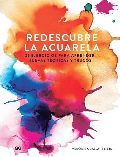 REDESCUBRE LA ACUARELA 25 EJERCICIOS PARA APRENDER NUEVAS TÉCNICAS Y TRUCOS | 9788425230363 | BALLART LILJA,VERONICA | Libreria Geli - Librería Online de Girona - Comprar libros en catalán y castellano