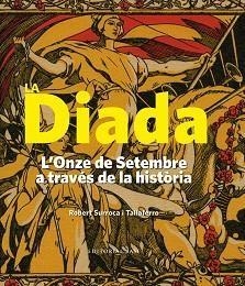 DIADA.L'ONZE DE SETEMBRE A TRAVÉS DE LA HISTÒRIA  | 9788416587605 | SURROCA I TALLAFERRO,ROBERT | Llibreria Geli - Llibreria Online de Girona - Comprar llibres en català i castellà