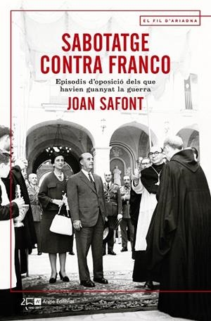 SABOTATGE CONTRA FRANCO.EPISODIS D'OPOSICIÓ DELS QUE HAVIEN GUANYAT LA GUERRA | 9788415307914 | SAFONT,JOAN | Llibreria Geli - Llibreria Online de Girona - Comprar llibres en català i castellà
