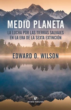 MEDIO PLANETA.LA LUCHA POR LAS TIERRAS SALVAJES EN LA ERA DE LA SEXTA EXTINCIÓN | 9788416544479 | WILSON,EDWARD O. | Libreria Geli - Librería Online de Girona - Comprar libros en catalán y castellano