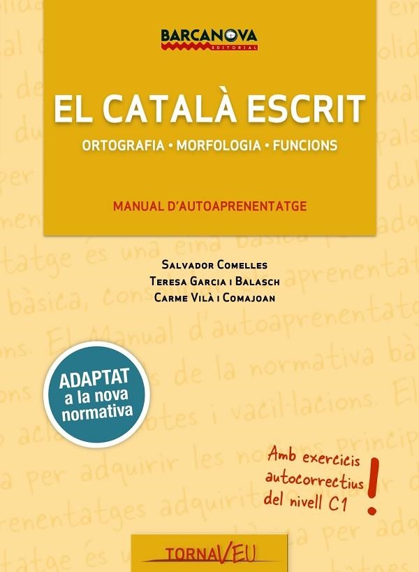 EL CATALÀ ESCRIT.ORTOGRAFIA,MORFOLOGIA,FUNCIONS | 9788448943707 | GARCIA BALASCH, TERESA/COMELLES, SALVADOR/VILÀ COMAJOAN, CARME | Libreria Geli - Librería Online de Girona - Comprar libros en catalán y castellano