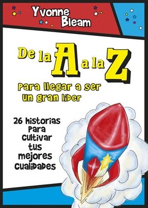 DE LA A A LA Z: PARA LLEGAR A SER UN GRAN LIDER 26 HISTORIAS PARA CULTIVAR TUS MEJORES CUALIDADES | 9788427140561 | BLEAM,YVONNE/STAHL,KAT | Libreria Geli - Librería Online de Girona - Comprar libros en catalán y castellano