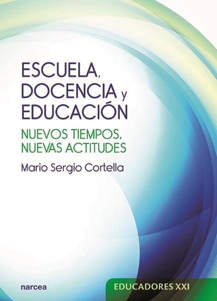 ESCUELA, DOCENCIA Y EDUCACIÓN.NUEVOS TIEMPOS,NUEVAS ACTITUDES | 9788427723658 | CORTELLA,MARIO SERGIO | Libreria Geli - Librería Online de Girona - Comprar libros en catalán y castellano