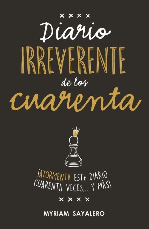 DIARIO IRREVERENTE DE LOS CUARENTA | 9788403517752 | SAYALERO,MYRIAM | Libreria Geli - Librería Online de Girona - Comprar libros en catalán y castellano