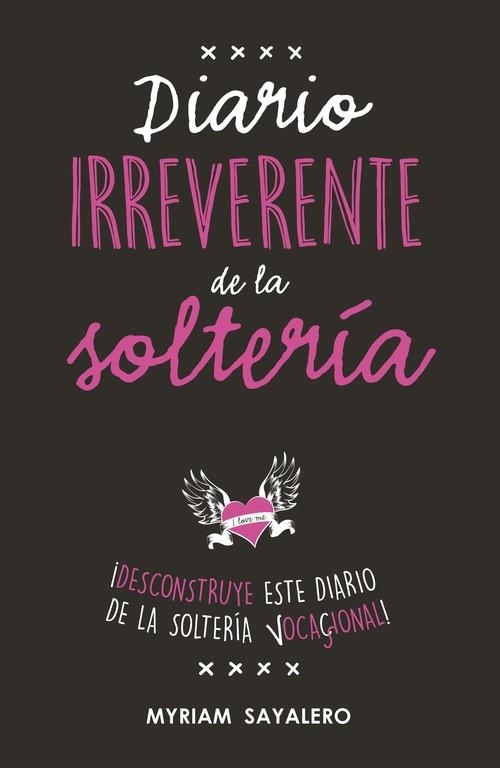 DIARIO IRREVERENTE DE LA SOLTERÍA | 9788403518230 | SAYALERO,MYRIAM  | Libreria Geli - Librería Online de Girona - Comprar libros en catalán y castellano