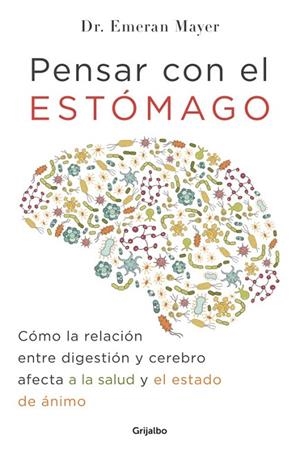 PENSAR CON EL ESTÓMAGO.CÓMO LA RELACIÓN ENTRE DIGESTIÓN Y CEREBRO AFECTA A LA SALUD Y EL ESTADO DE ÁNIM | 9788425354915 | MAYER,EMERAN | Libreria Geli - Librería Online de Girona - Comprar libros en catalán y castellano