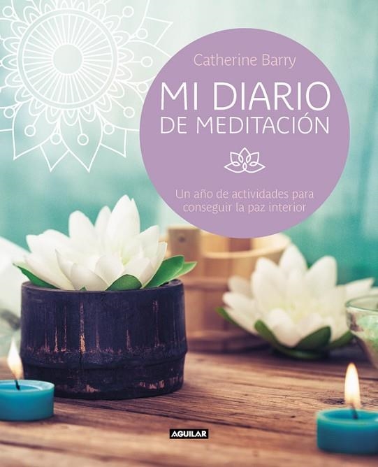 MI DIARIO DE MEDITACIÓN.UN AÑO DE ACTIVIDADES PARA CONSEGUIR LA PAZ INTERIOR | 9788403517738 | BARRY,CATHERINE  | Libreria Geli - Librería Online de Girona - Comprar libros en catalán y castellano