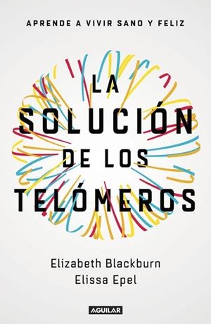 LA SOLUCIÓN DE LOS TELÓMEROS.APRENDE A VIVIR SANO Y FELIZ | 9788403501140 | EPEL,ELISSA/BLACKBURN,ELIZABETH | Libreria Geli - Librería Online de Girona - Comprar libros en catalán y castellano