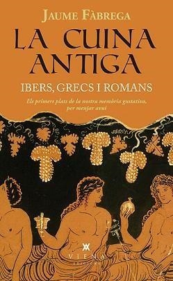 LA CUINA ANTIGA.IBERS,GRECS I ROMANS | 9788483309599 | FÀBREGA,JAUME | Llibreria Geli - Llibreria Online de Girona - Comprar llibres en català i castellà