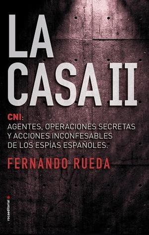 LA CASA II.CNI:AGENTES,OPERACIONES SECRETAS Y ACCIONES INCONFENSABLES DE LOS ESPÍAS ESPAÑA | 9788416867653 | RUEDA,FERNANDO | Libreria Geli - Librería Online de Girona - Comprar libros en catalán y castellano