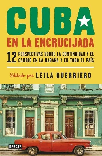 CUBA EN LA ENCRUCIJADA.DOCE PERSPECTIVAS SOBRE LA CONTINUIDAD Y EL CAMBIO EN LA HABANA Y EN TODO EL PAÍ | 9788499927688 | GUERRIERO,LEILA | Libreria Geli - Librería Online de Girona - Comprar libros en catalán y castellano
