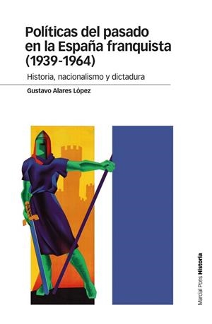 POLÍTICAS DEL PASADO EN LA ESPAÑA FRANQUISTA (1939-1964) HISTORIA,NACIONALISMO Y DICTADURA | 9788415963998 | ALARES LÓPEZ,GUSTAVO | Libreria Geli - Librería Online de Girona - Comprar libros en catalán y castellano