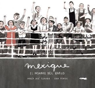 MEXIQUE,EL NOMBRE DEL BARCO | 9788494674464 | FERRADA,MARÍA JOSÉ | Libreria Geli - Librería Online de Girona - Comprar libros en catalán y castellano