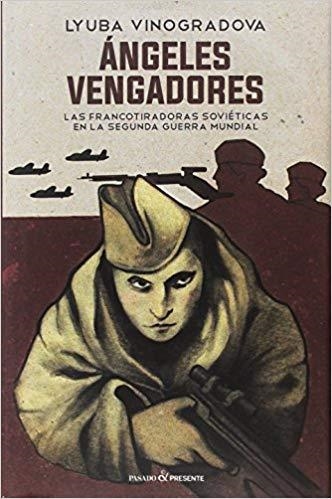 ÁNGELES VENGADORES.LAS FRANCOTIRADORAS SOVIÉTICAS EN LA SEGUNDA GUERRA MUNDIAL | 9788494619397 | VINOGRADOVA,LYUBA | Libreria Geli - Librería Online de Girona - Comprar libros en catalán y castellano
