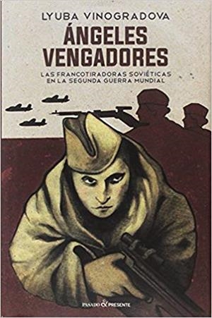 ÁNGELES VENGADORES.LAS FRANCOTIRADORAS SOVIÉTICAS EN LA SEGUNDA GUERRA MUNDIAL | 9788494619397 | VINOGRADOVA,LYUBA | Llibreria Geli - Llibreria Online de Girona - Comprar llibres en català i castellà