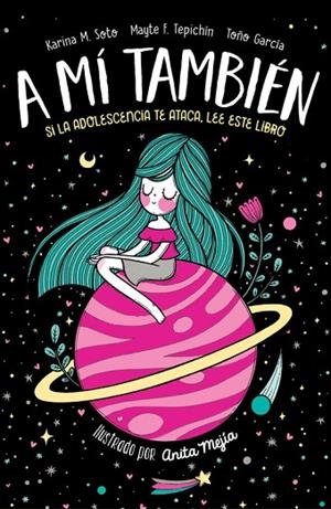 A MÍ TAMBIÉN.SI LA ADOLESCENCIA TE ATACA,LEE ESTE LIBRO | 9788420486758 | SOTO,KARINA M./TEPICHÍN,MAYTE F. | Llibreria Geli - Llibreria Online de Girona - Comprar llibres en català i castellà