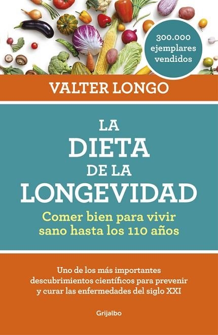 LA DIETA DE LA LONGEVIDAD.COMER BIEN PARA VIVIR SANO HASTA LOS 110 AÑOS | 9788416449552 | LONGO,WALTER | Libreria Geli - Librería Online de Girona - Comprar libros en catalán y castellano