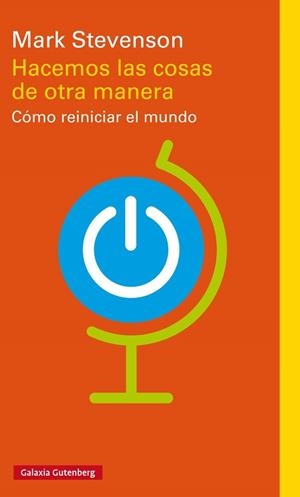 HACEMOS LAS COSAS DE OTRA MANERA.CÓMO REINICIAR EL MUNDO | 9788417088323 | STEVENSON,MARK | Libreria Geli - Librería Online de Girona - Comprar libros en catalán y castellano