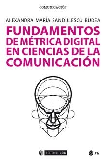 FUNDAMENTOS DE MéTRICA DIGITAL EN CIENCIAS DE LA COMUNICACIóN | 9788491169147 | SANDULESCU BUDEA,ALEXANDRA MARÍA | Libreria Geli - Librería Online de Girona - Comprar libros en catalán y castellano