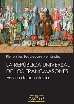 LA REPÚBLICA UNIVERSAL DE LOS FRANCMASONES.HISTORIA DE UNA UTOPÍA | 9788484686699 | BEAUREPAIRE-HERNÁNDEZ,PIERRE-YVES | Libreria Geli - Librería Online de Girona - Comprar libros en catalán y castellano