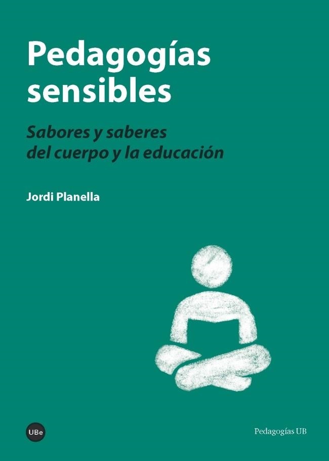 PEDAGOGÍAS SENSIBLES.SABORES Y SABERES DEL CUERPO Y LA EDUCACIÓN Y LA EDUCACIÓN | 9788447541188 | PLANELLA RIBERA,JORDI | Llibreria Geli - Llibreria Online de Girona - Comprar llibres en català i castellà