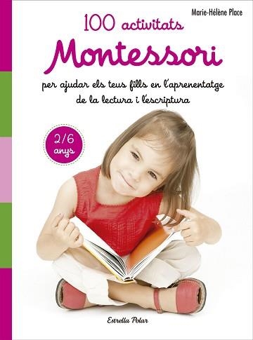 100 ACTIVITATS MONTESSORI PER AJUDAR ELS TEUS FILLS EN L'APRENENTATGE DE LA LECTURA | 9788491371786 | PLACE,MARIE HÉLÈNE | Libreria Geli - Librería Online de Girona - Comprar libros en catalán y castellano