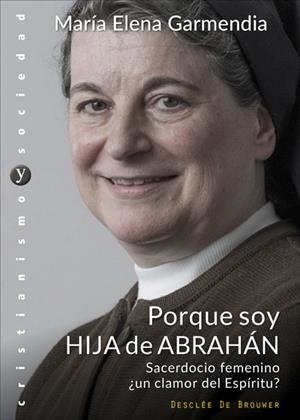 PORQUE SOY HIJA DE ABRAHÁN.SACERDOCIO FEMENINO ¿UN CLAMOR DEL ESPÍRITU? | 9788433029256 | GARMENDIA,MARÍA ELENA | Llibreria Geli - Llibreria Online de Girona - Comprar llibres en català i castellà