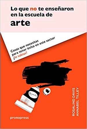 LO QUE NO TE ENSEÑARON EN LA ESCUELA DE ARTE | 9788416504060 | DAVIS,ROSALIND/TILLEY,ANNABEL | Llibreria Geli - Llibreria Online de Girona - Comprar llibres en català i castellà