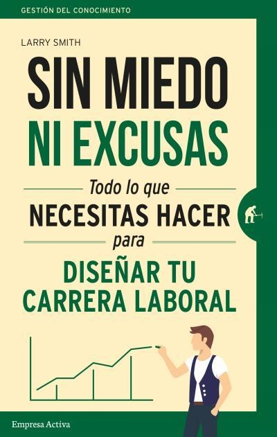 SIN MIEDO NI EXCUSAS.LO QUE NECESITAS HACER PARA DISEÑAR TU CARRERA PROFESIONAL | 9788492921737 | SMITH,LARRY | Libreria Geli - Librería Online de Girona - Comprar libros en catalán y castellano