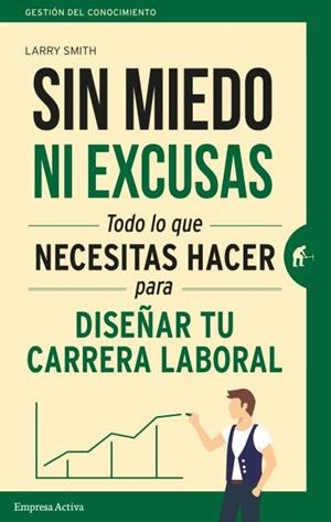 SIN MIEDO NI EXCUSAS.LO QUE NECESITAS HACER PARA DISEÑAR TU CARRERA PROFESIONAL | 9788492921737 | SMITH,LARRY | Llibreria Geli - Llibreria Online de Girona - Comprar llibres en català i castellà