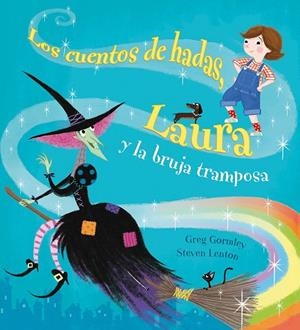LOS CUENTOS DE HADAS,LAURA Y LA BRUJA TRAMPOSA | 9788491450436 | GORMLEY,GREG | Libreria Geli - Librería Online de Girona - Comprar libros en catalán y castellano
