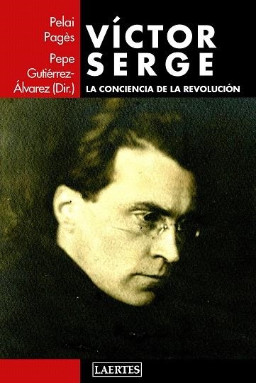 VÍCTOR SERGE.LA CONCIENCIA DE LA REVOLUCIÓN | 9788416783298 | PAGÈS I BLANCH,PELAI/GUTIÉRREZ ÁLVAREZ,PEPE | Libreria Geli - Librería Online de Girona - Comprar libros en catalán y castellano
