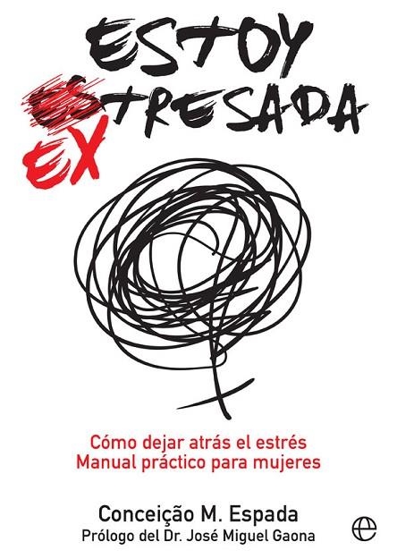 ESTOY EX-TRESADA CÓMO DEJAR ATRÁS EL ESTRÉS. MANUAL PRÁCTICO PARA MUJERES | 9788491641025 | ESPADA,CONCEIÇAO M. | Libreria Geli - Librería Online de Girona - Comprar libros en catalán y castellano