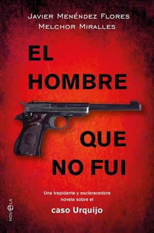 EL HOMBRE QUE NO FUI.UNA TREPIDANTE Y ESCLARECEDORA NOVELA SOBRE EL CASO URQUIJO | 9788491640875 | MENÉNDEZ FLORES,JAVIER/MIRALLES,MELCHOR | Llibreria Geli - Llibreria Online de Girona - Comprar llibres en català i castellà