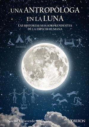 UNA ANTROPóLOGA EN LA LUNA. LAS HISTORIAS MAS SORPRENDENTES DE LA ESPECIE HUMANA | 9788441539280 | VILLAVERDE MAZA,NOEMÍ | Libreria Geli - Librería Online de Girona - Comprar libros en catalán y castellano