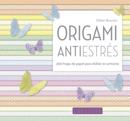 ORIGAMI ANTIESTRéS | 9788416984046 | LAROUSSE EDITORIAL | Libreria Geli - Librería Online de Girona - Comprar libros en catalán y castellano