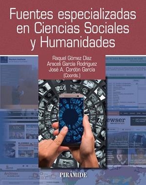 FUENTES ESPECIALIZADAS EN CIENCIAS SOCIALES Y HUMANIDADES | 9788436837902 | GÓMEZ DÍAZ,RAQUEL/GARCÍA RODRÍGUEZ,ARACELI/CORDÓN GARCÍA, JOSÉ ANTONIO | Libreria Geli - Librería Online de Girona - Comprar libros en catalán y castellano