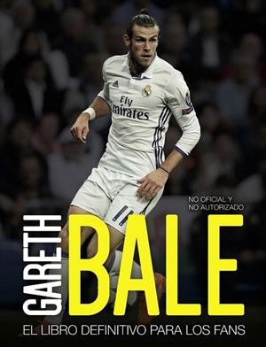 GARETH BALE EL LIBRO DEFINITIVO PARA LOS FANS | 9788441539198 | SPRAGG,IAIN | Llibreria Geli - Llibreria Online de Girona - Comprar llibres en català i castellà