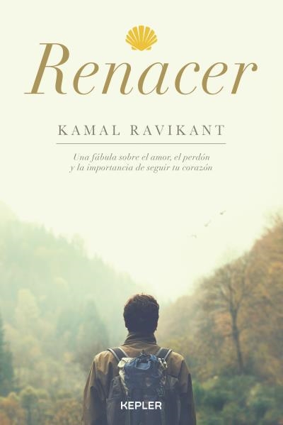 RENACER UNA FÁBULA SOBRE EL AMOR, EL PERDÓN Y LA IMPORTANCIA DE SEGUIR TU CORAZÓN | 9788416344130 | RAVIKANT,KAMAL | Libreria Geli - Librería Online de Girona - Comprar libros en catalán y castellano