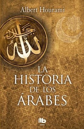LA HISTORIA DE LOS áRABES | 9788490704028 | HOURANI,ALBERT | Libreria Geli - Librería Online de Girona - Comprar libros en catalán y castellano