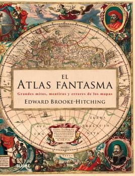 EL ATLAS FANTASMA.GRANDES MITOS,MENTIRAS Y ERRORES DE LOS MAPAS | 9788416965267 | BROOKE HITCHING,EDWARD | Libreria Geli - Librería Online de Girona - Comprar libros en catalán y castellano