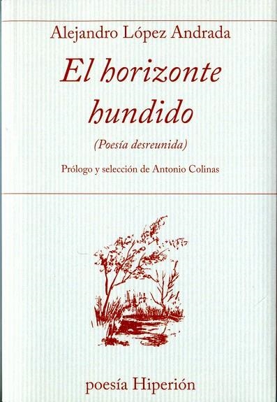 EL HORIZONTE HUNDIDO (POESÍA DESREUNIDA) | 9788490020975 | LÓPEZ ANDRADA,ALEJANDRO | Libreria Geli - Librería Online de Girona - Comprar libros en catalán y castellano