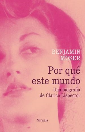 POR QUÉ ESTE MUNDO.UNA BIOGRAFÍA DE CLARICE LISPECTOR | 9788417041519 | MOSER,BENJAMIN | Llibreria Geli - Llibreria Online de Girona - Comprar llibres en català i castellà