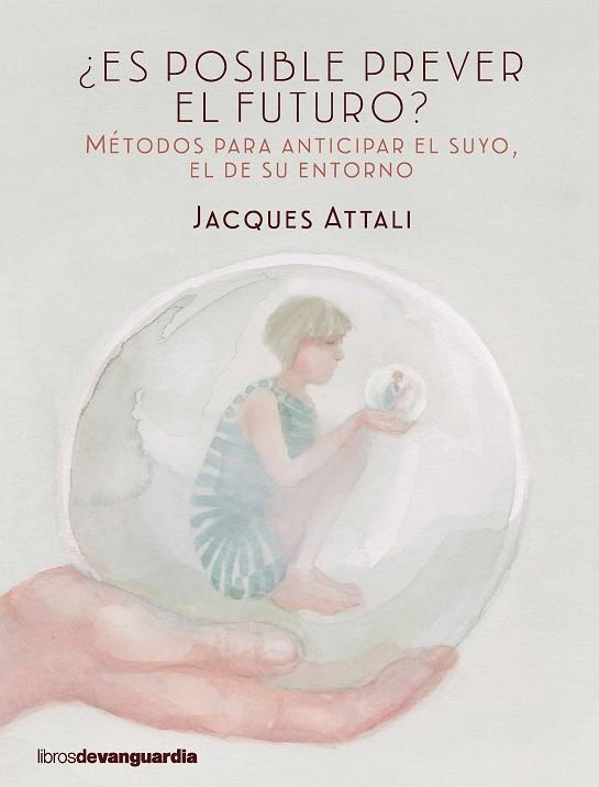ES POSIBLE PREVER EL FUTURO? MÉTODOS PARA ANTICIPAR EL SUYO,EL DE SU ENTORNO | 9788416372423 | ATTALI,JACQUES | Libreria Geli - Librería Online de Girona - Comprar libros en catalán y castellano