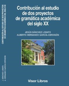 CONTRIBUCIóN AL ESTUDIO DE DOS PROYECTOS DE GRAMáTICA ACADéMICA DEL SIGLO XX | 9788498956702 | SÁNCHEZ LOBATO,JESÚS/HERNANDO GARCÍA-CERVIGÓN,ALBERTO | Libreria Geli - Librería Online de Girona - Comprar libros en catalán y castellano