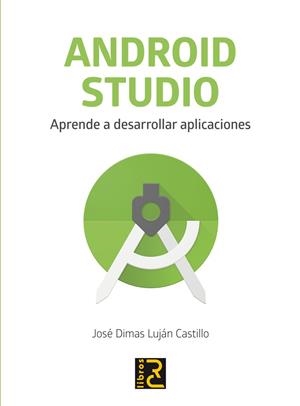 ANDROID STUDIO.APRENDE A DESARROLLAR APLICACIONES | 9788494717017 | LUJÁN CASTILLO,JOSÉ DIMAS | Llibreria Geli - Llibreria Online de Girona - Comprar llibres en català i castellà