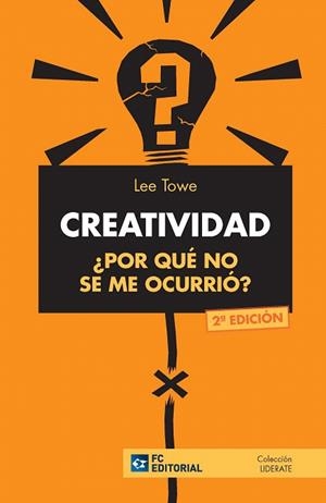 CREATIVIDAD ¿POR QUé NO SE ME OCURRIó? | 9788416671250 | TOWE,LEE | Llibreria Geli - Llibreria Online de Girona - Comprar llibres en català i castellà