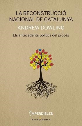 LA RECONSTRUCCIÓ NACIONAL DE CATALUNYA.ELS ANTECEDENTS POLÍTICS DEL PROCÉS | 9788494733314 | DOWLING,ANDREW | Llibreria Geli - Llibreria Online de Girona - Comprar llibres en català i castellà